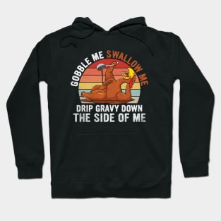 Gobble Me, Swallow Me: Funny Turkey Thanksgiving Fun! Hoodie